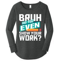 Bruh Did You Even Show Your Work Math Lover Math Teacher Women's Perfect Tri Tunic Long Sleeve Shirt