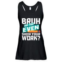 Bruh Did You Even Show Your Work Math Lover Math Teacher Ladies Essential Flowy Tank