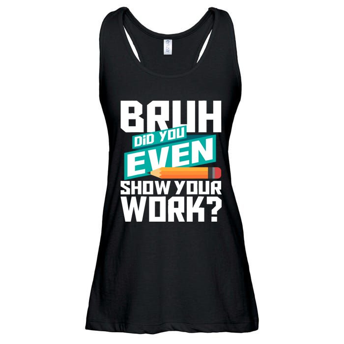 Bruh Did You Even Show Your Work Math Lover Math Teacher Ladies Essential Flowy Tank