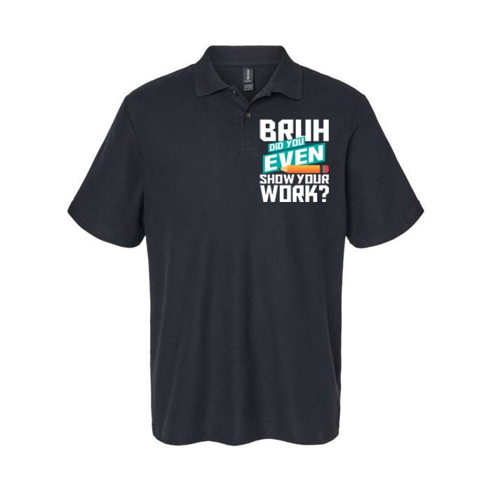 Bruh Did You Even Show Your Work Math Lover Math Teacher Softstyle Adult Sport Polo