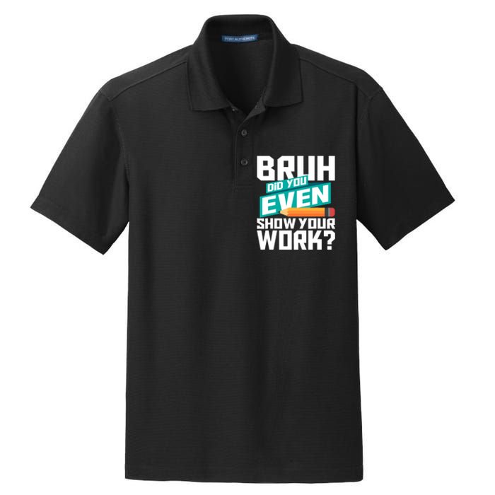 Bruh Did You Even Show Your Work Math Lover Math Teacher Dry Zone Grid Polo