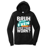 Bruh Did You Even Show Your Work Math Lover Math Teacher Women's Pullover Hoodie