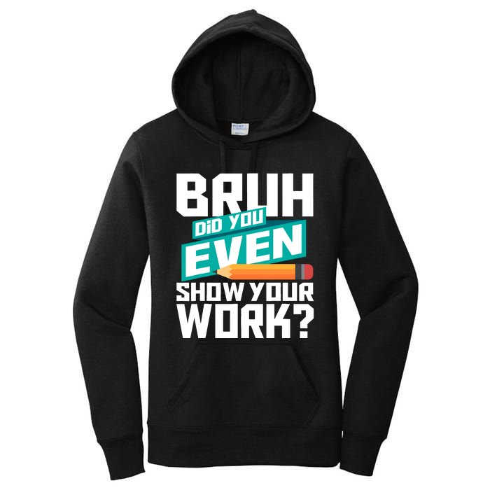 Bruh Did You Even Show Your Work Math Lover Math Teacher Women's Pullover Hoodie