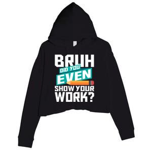 Bruh Did You Even Show Your Work Math Lover Math Teacher Crop Fleece Hoodie