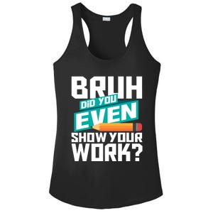 Bruh Did You Even Show Your Work Math Lover Math Teacher Ladies PosiCharge Competitor Racerback Tank