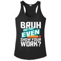 Bruh Did You Even Show Your Work Math Lover Math Teacher Ladies PosiCharge Competitor Racerback Tank