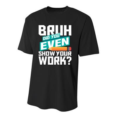 Bruh Did You Even Show Your Work Math Lover Math Teacher Youth Performance Sprint T-Shirt