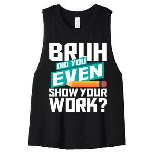 Bruh Did You Even Show Your Work Math Lover Math Teacher Women's Racerback Cropped Tank