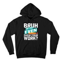 Bruh Did You Even Show Your Work Math Lover Math Teacher Tall Hoodie