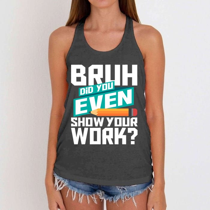 Bruh Did You Even Show Your Work Math Lover Math Teacher Women's Knotted Racerback Tank