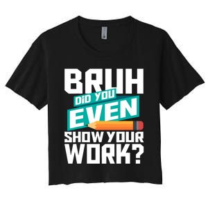 Bruh Did You Even Show Your Work Math Lover Math Teacher Women's Crop Top Tee