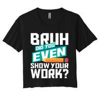 Bruh Did You Even Show Your Work Math Lover Math Teacher Women's Crop Top Tee