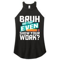 Bruh Did You Even Show Your Work Math Lover Math Teacher Women's Perfect Tri Rocker Tank