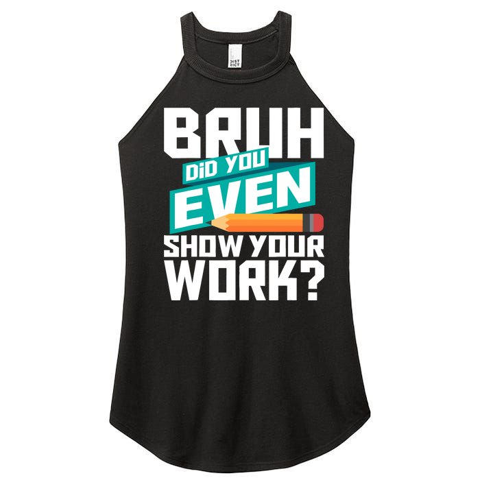 Bruh Did You Even Show Your Work Math Lover Math Teacher Women's Perfect Tri Rocker Tank