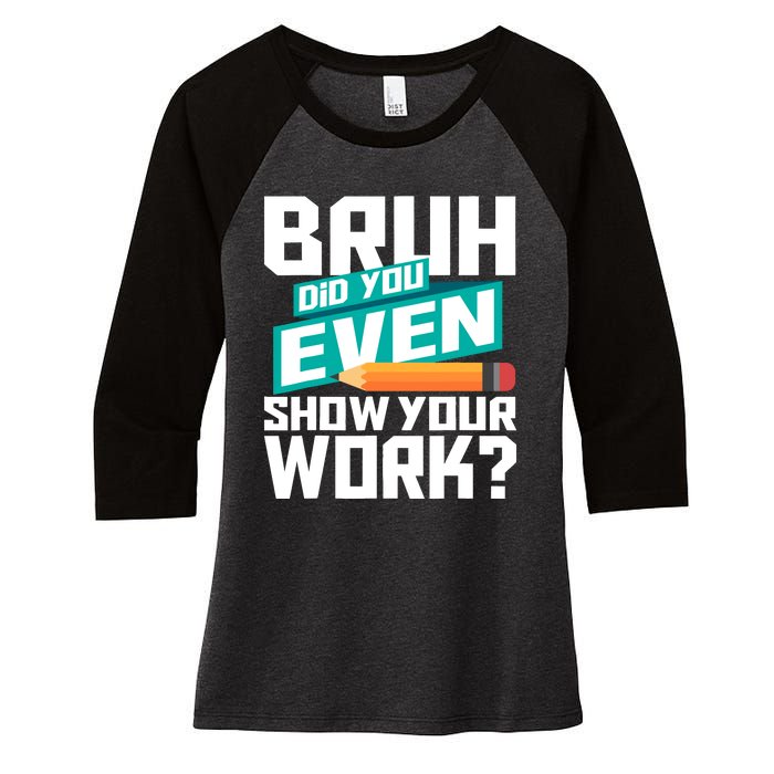 Bruh Did You Even Show Your Work Math Lover Math Teacher Women's Tri-Blend 3/4-Sleeve Raglan Shirt