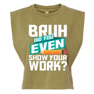 Bruh Did You Even Show Your Work Math Lover Math Teacher Garment-Dyed Women's Muscle Tee