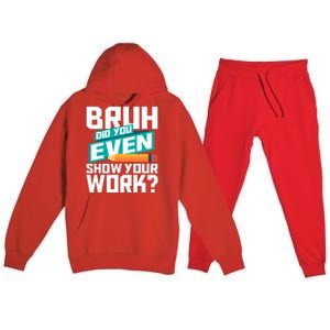 Bruh Did You Even Show Your Work Math Lover Math Teacher Premium Hooded Sweatsuit Set