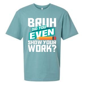 Bruh Did You Even Show Your Work Math Lover Math Teacher Sueded Cloud Jersey T-Shirt