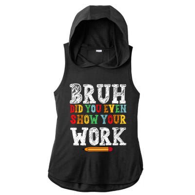 Bruh Did You Even Show Your Work Humorous Funny Math Teacher Ladies PosiCharge Tri-Blend Wicking Draft Hoodie Tank