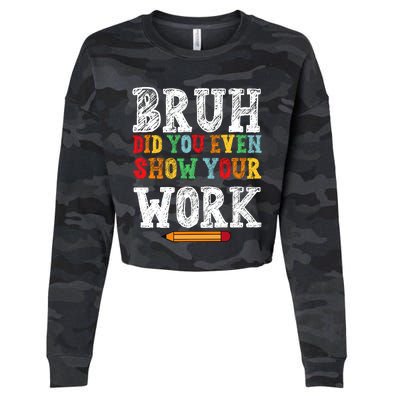 Bruh Did You Even Show Your Work Humorous Funny Math Teacher Cropped Pullover Crew