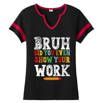 Bruh Did You Even Show Your Work Humorous Funny Math Teacher Ladies Halftime Notch Neck Tee