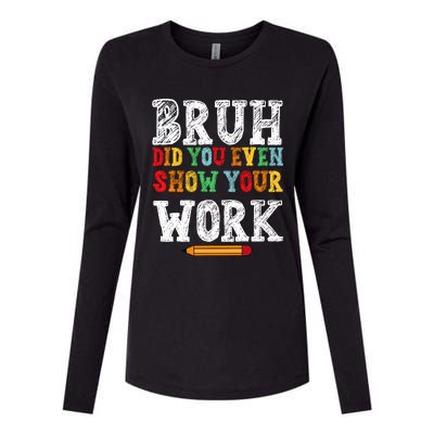 Bruh Did You Even Show Your Work Humorous Funny Math Teacher Womens Cotton Relaxed Long Sleeve T-Shirt