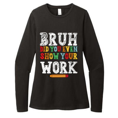 Bruh Did You Even Show Your Work Humorous Funny Math Teacher Womens CVC Long Sleeve Shirt