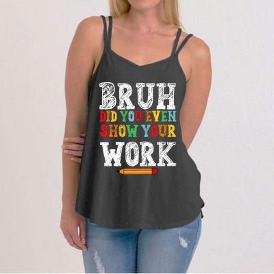 Bruh Did You Even Show Your Work Humorous Funny Math Teacher Women's Strappy Tank