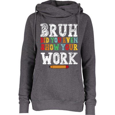 Bruh Did You Even Show Your Work Humorous Funny Math Teacher Womens Funnel Neck Pullover Hood