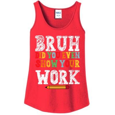 Bruh Did You Even Show Your Work Humorous Funny Math Teacher Ladies Essential Tank