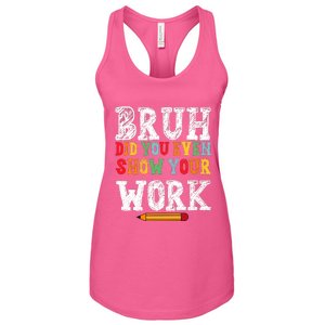 Bruh Did You Even Show Your Work Humorous Funny Math Teacher Women's Racerback Tank