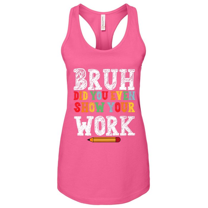 Bruh Did You Even Show Your Work Humorous Funny Math Teacher Women's Racerback Tank