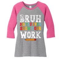 Bruh Did You Even Show Your Work Humorous Funny Math Teacher Women's Tri-Blend 3/4-Sleeve Raglan Shirt