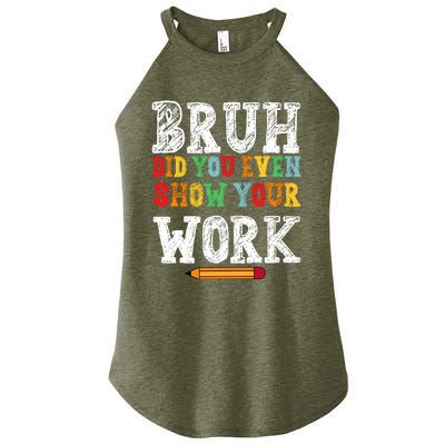 Bruh Did You Even Show Your Work Humorous Funny Math Teacher Women’s Perfect Tri Rocker Tank