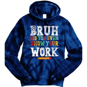 Bruh Did You Even Show Your Work Humorous Funny Math Teacher Tie Dye Hoodie