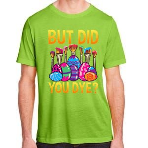 But DId You Dye Cute Funny Easter Egg Hunt Easter Gift Adult ChromaSoft Performance T-Shirt