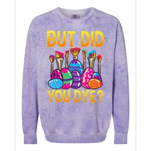 But DId You Dye Cute Funny Easter Egg Hunt Easter Gift Colorblast Crewneck Sweatshirt