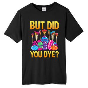 But DId You Dye Cute Funny Easter Egg Hunt Easter Gift Tall Fusion ChromaSoft Performance T-Shirt