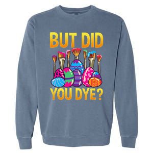 But DId You Dye Cute Funny Easter Egg Hunt Easter Gift Garment-Dyed Sweatshirt