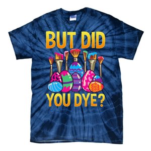 But DId You Dye Cute Funny Easter Egg Hunt Easter Gift Tie-Dye T-Shirt