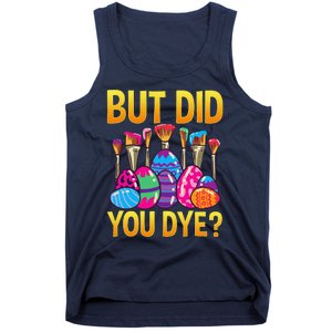 But DId You Dye Cute Funny Easter Egg Hunt Easter Gift Tank Top