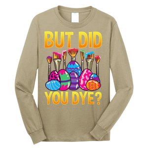 But DId You Dye Cute Funny Easter Egg Hunt Easter Gift Long Sleeve Shirt