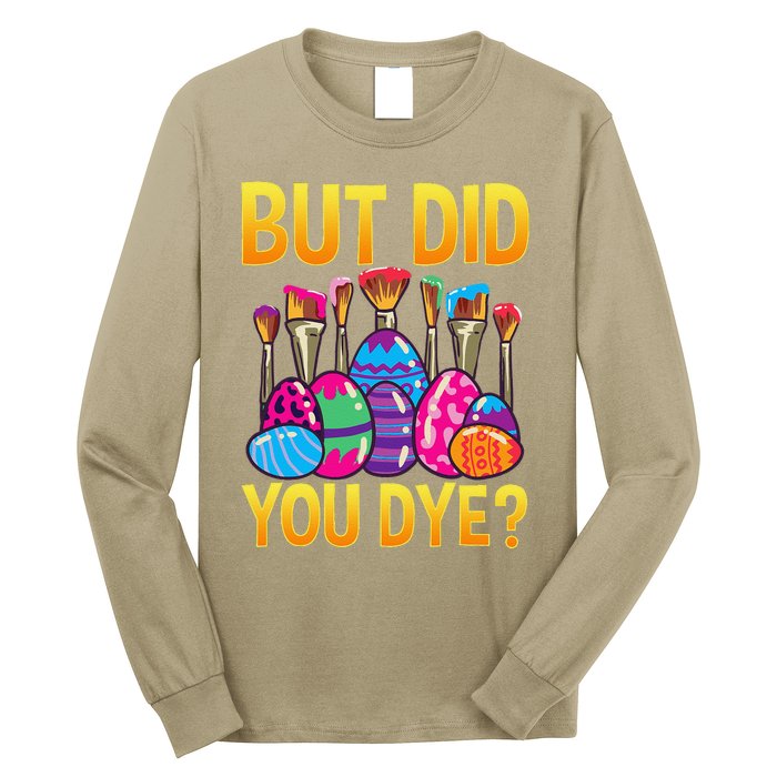 But DId You Dye Cute Funny Easter Egg Hunt Easter Gift Long Sleeve Shirt