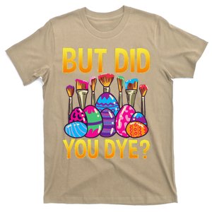 But DId You Dye Cute Funny Easter Egg Hunt Easter Gift T-Shirt