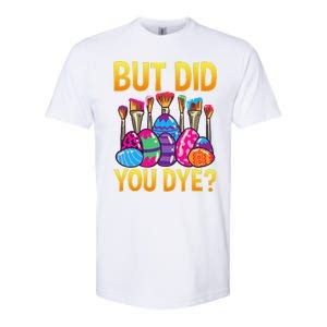 But DId You Dye Cute Funny Easter Egg Hunt Easter Gift Softstyle CVC T-Shirt