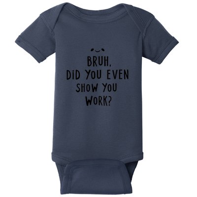 Bruh Did You Even Show Your Work Baby Bodysuit