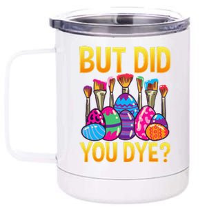 But DId You Dye Cute Funny Easter Egg Hunt Easter Gift 12 oz Stainless Steel Tumbler Cup