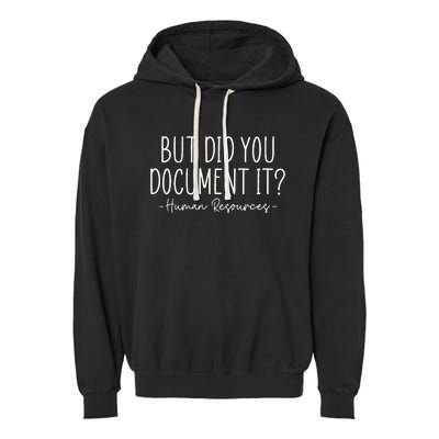 But did you Document It Human Resources HR Director Garment-Dyed Fleece Hoodie