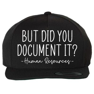 But did you Document It Human Resources HR Director Wool Snapback Cap