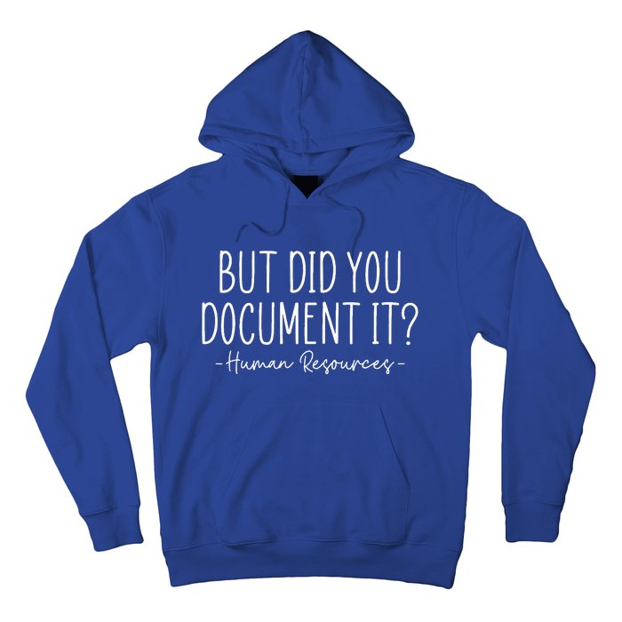 But did you Document It Human Resources HR Director Hoodie